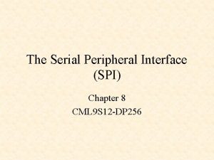 The Serial Peripheral Interface SPI Chapter 8 CML