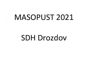 MASOPUST 2021 SDH Drozdov V roce 2008 jsme