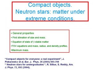 Compact objects Neutron stars matter under extreme conditions