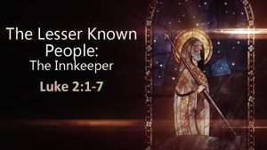 The Lesser Known People The Innkeeper Luke 2