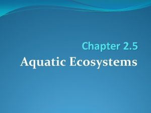 Chapter 2 5 Aquatic Ecosystems Aquatic water Ecosystem