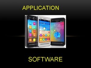 APPLICATION SOFTWARE EXAMPLES Whats an application software Application