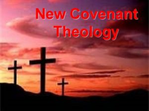 New Covenant Theology Why a Series on New