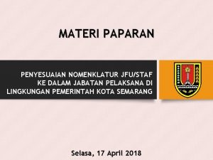 MATERI PAPARAN PENYESUAIAN NOMENKLATUR JFUSTAF KE DALAM JABATAN