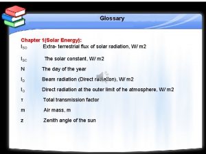 Glossary Chapter 1Solar Energy ISO Extra terrestrial flux