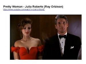 Pretty Woman Julia Roberts Roy Orbison https www