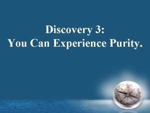 Discovery 3 You Can Experience Purity Purity An