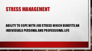 STRESS MANAGEMENT ABILITY TO COPE WITH JOB STRESS