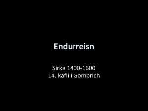 Endurreisn Sirka 1400 1600 14 kafli Gombrich Endurreisn