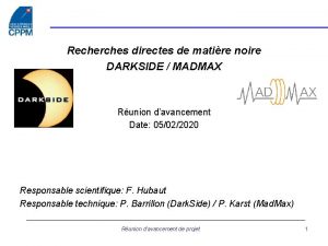 Recherches directes de matire noire DARKSIDE MADMAX Runion