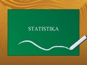 STATISTIKA Statistika ilmu yang mempelajajari tentang cara menyajikan