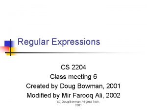 Regular Expressions CS 2204 Class meeting 6 Created
