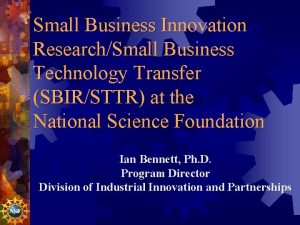 Small Business Innovation ResearchSmall Business Technology Transfer SBIRSTTR
