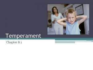 Temperament Chapter 8 1 Understanding Temperament Every baby