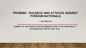 PROBING VIOLENCE AND ATTACKS AGAINST FOREIGN NATIONALS 11