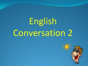 English Conversation 2 Nametags Attendance Please raise your