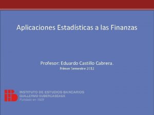 Aplicaciones Estadsticas a las Finanzas Profesor Eduardo Castillo