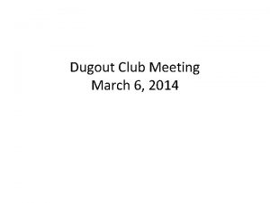 Dugout Club Meeting March 6 2014 Agenda 2013