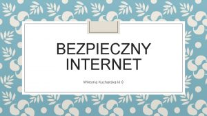 BEZPIECZNY INTERNET Wiktoria Kucharska kl 8 Co to