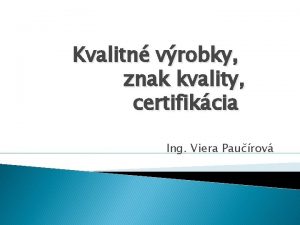Kvalitn vrobky znak kvality certifikcia Ing Viera Paurov