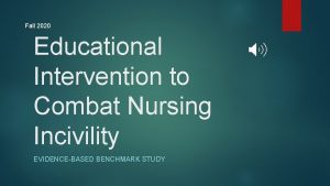 Fall 2020 Educational Intervention to Combat Nursing Incivility