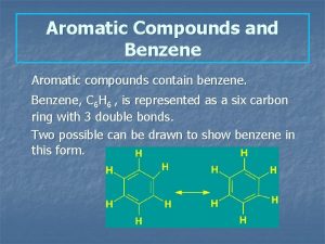Aromatic Compounds and Benzene Aromatic compounds contain benzene