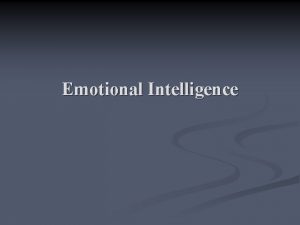 Emotional Intelligence What is Intelligence n Typically focused