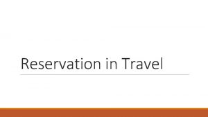 Reservation in Travel Travel is one of the