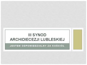 III SYNOD ARCHIDIECEZJI LUBLESKIEJ JESTEM ODPOWIEDZIALNY ZA KOCI