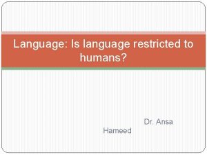 Language Is language restricted to humans Dr Ansa