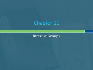 Chapter 11 Interest Groups The Role and Reputation