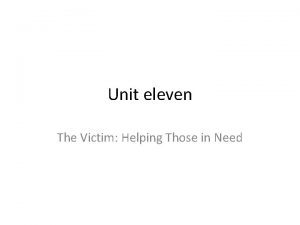 Unit eleven The Victim Helping Those in Need