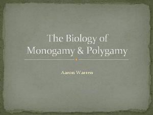 The Biology of Monogamy Polygamy Aaron Warren Monogamy