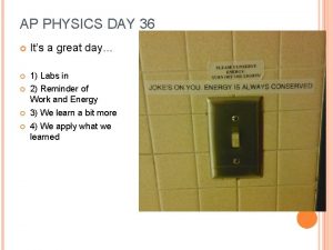 AP PHYSICS DAY 36 Its a great day