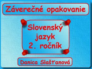 Zveren opakovanie Slovensk jazyk 2 ronk Danica Slaanov