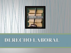 DERECHO LABORAL 1 Introduccin Teniendo en cuenta nuestro