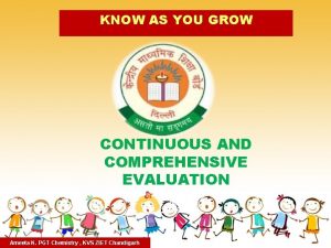 KNOW AS YOU GROW CONTINUOUS AND COMPREHENSIVE EVALUATION