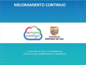 MEJORAMIENTO CONTINUO SECRETARIA DE EDUCACION MUNICIPAL SUBSECRETARIA ADMINISTRATIVA