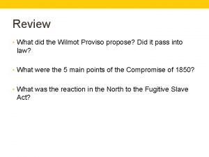 Review What did the Wilmot Proviso propose Did