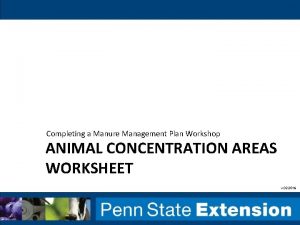 Completing a Manure Management Plan Workshop ANIMAL CONCENTRATION