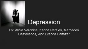 Depression By Alicia Veronica Karina Perales Mercedes Castellanos