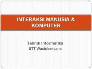 INTERAKSI MANUSIA KOMPUTER Teknik Informatika STT Wastukancana Who