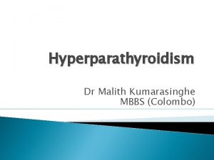 Hyperparathyroidism Dr Malith Kumarasinghe MBBS Colombo Ivar Sandstrom