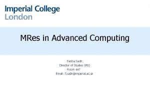 MRes in Advanced Computing Fariba Sadri Director of