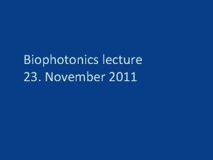 Biophotonics lecture 23 November 2011 Last week Fluorescence