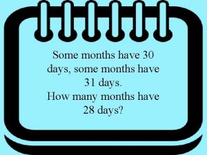 Some months have 30 days some months have