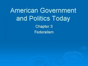 American Government and Politics Today Chapter 3 Federalism