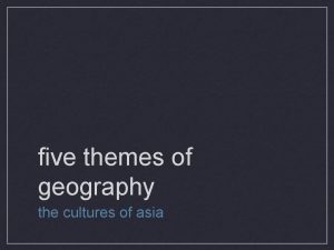 five themes of geography the cultures of asia