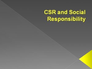 CSR and Social Responsibility Social Responsibility Ethical viewpoint