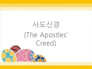 The Apostles Creed I believe in God the